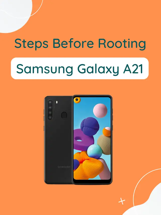 Vital Things Before Rooting Samsung Galaxy A21