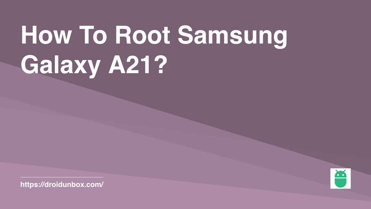 How To Root Samsung Galaxy A21?