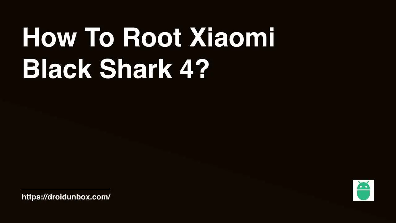 How To Root Xiaomi Black Shark 4?
