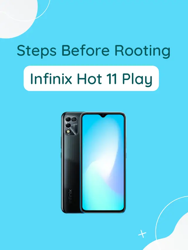 Vital Things Before Rooting Infinix Hot 11 Play