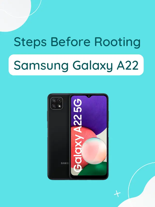 Vital Things Before Rooting Samsung Galaxy A22