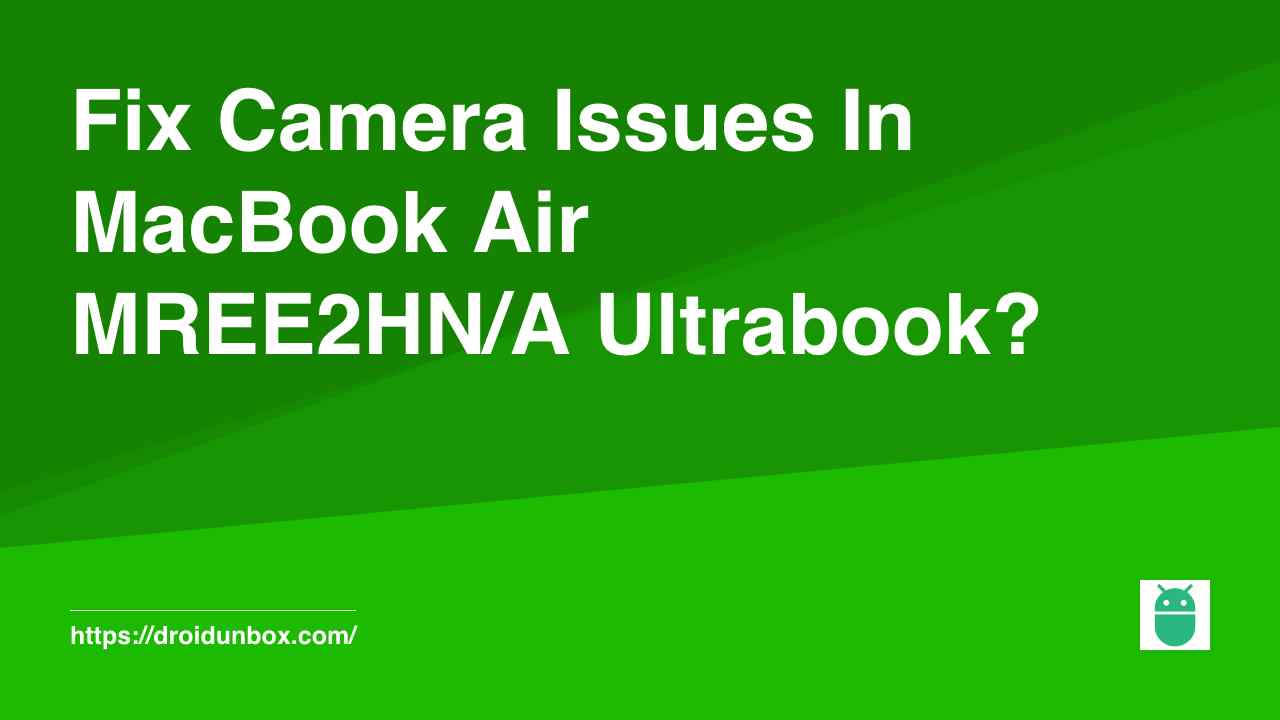 Fix Camera Issues In MacBook Air MREE2HN/A Ultrabook