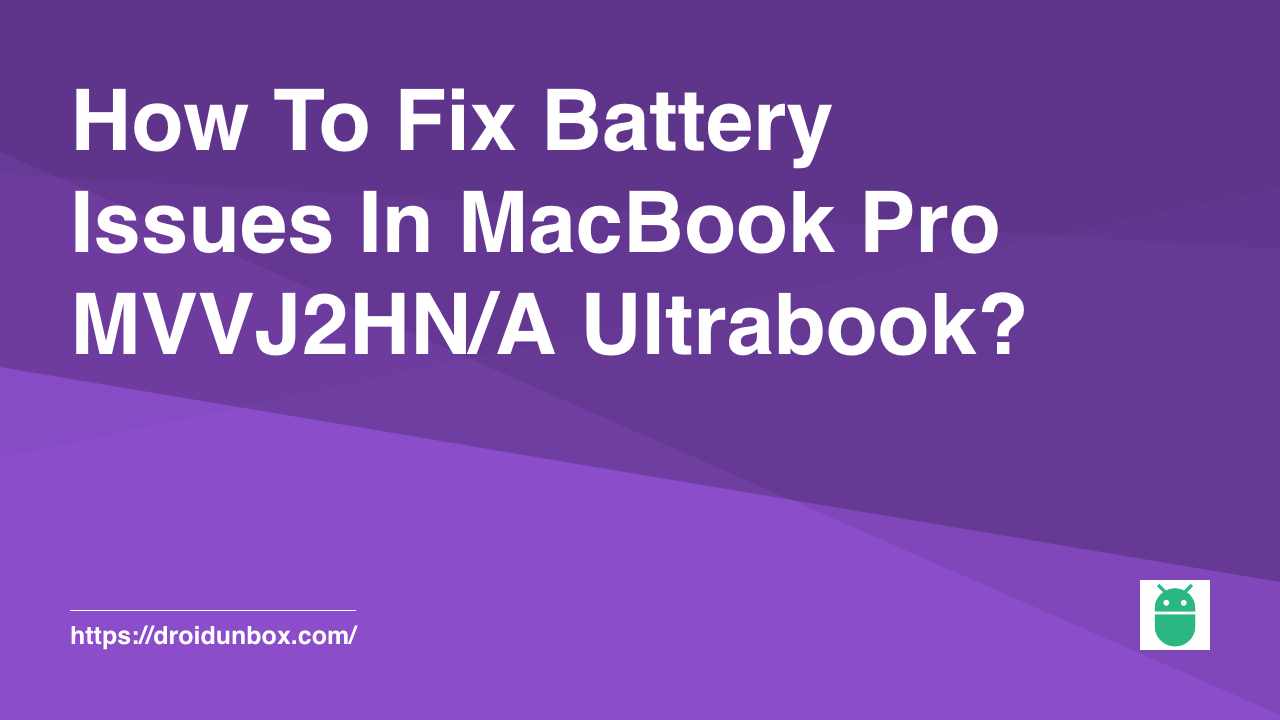 How To Fix Battery Issues In MacBook Pro MVVJ2HN/A Ultrabook?
