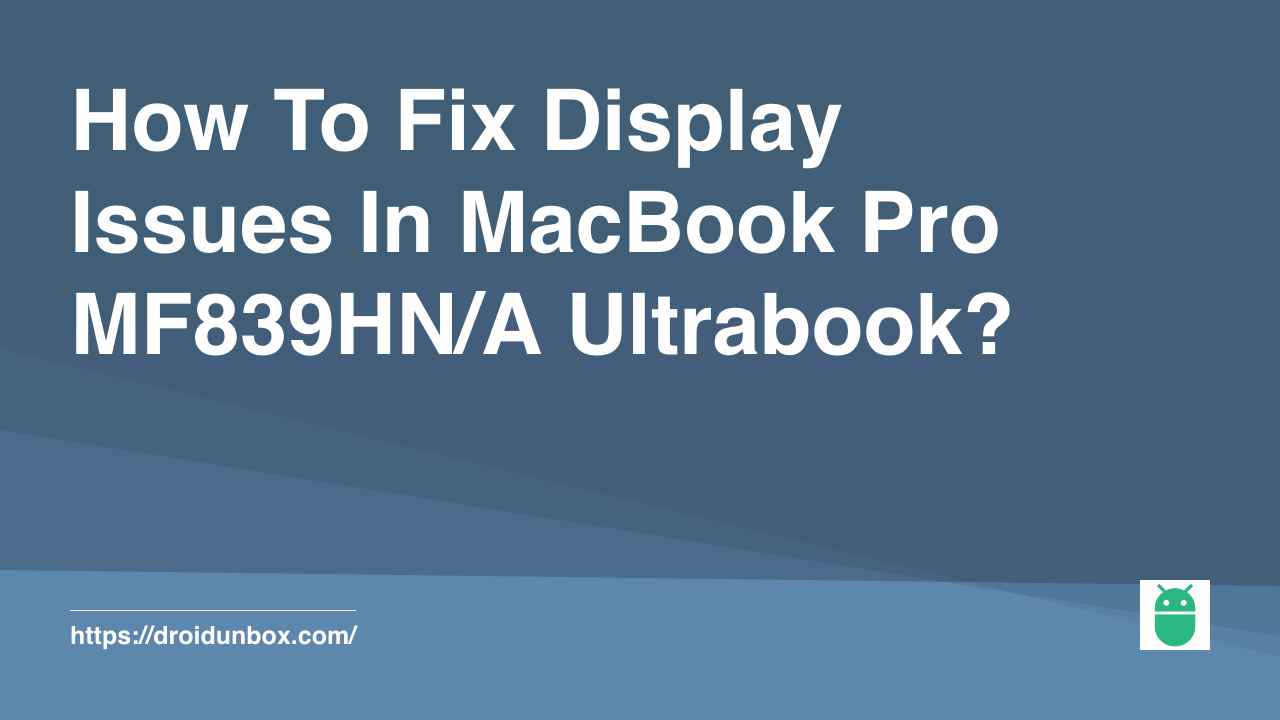 How To Fix Display Issues In MacBook Pro MF839HN/A Ultrabook?