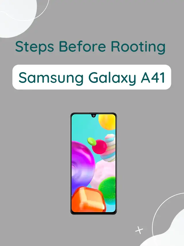 Vital Things Before Rooting Samsung Galaxy A41