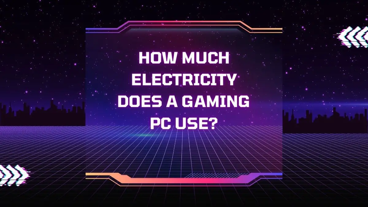 How Much Electricity Does A Gaming PC Use?