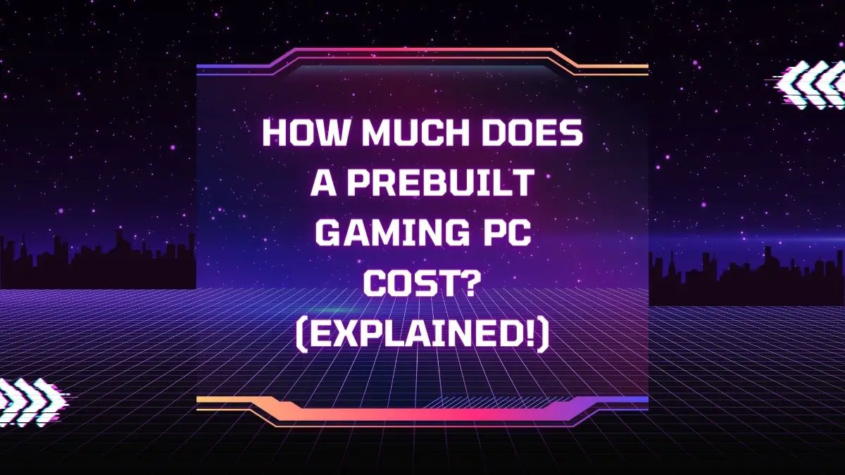 How Much Does A Prebuilt Gaming PC Cost? (Explained!)