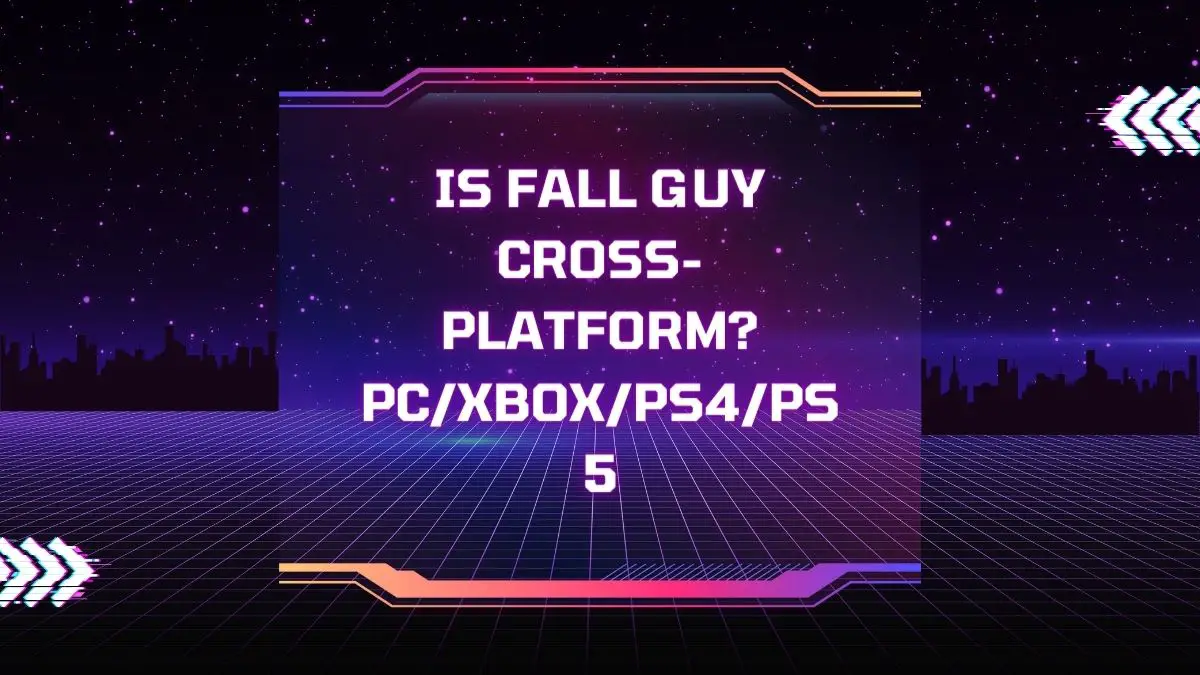Is Fall Guy Cross-Platform PCXboxPS4PS5