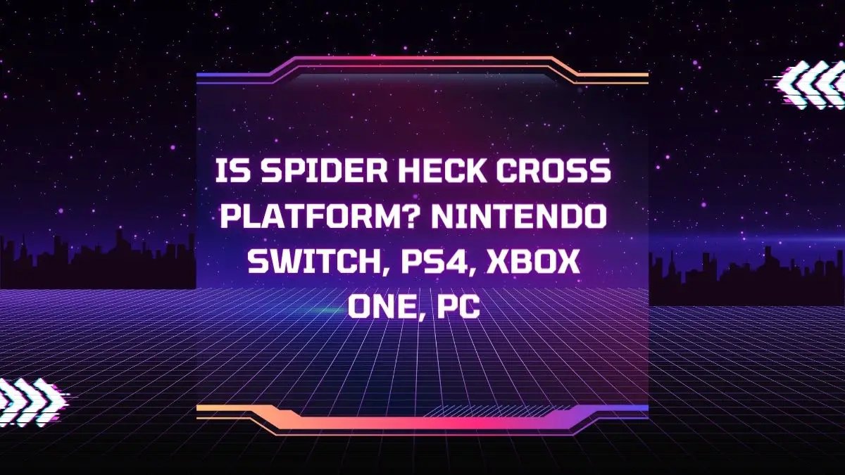 Is Spider Heck Cross Platform Nintendo Switch, PS4, Xbox One, PC