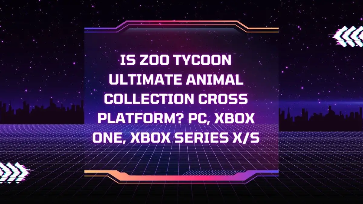 Is Zoo Tycoon Ultimate Animal Collection Cross Platform? PC, Xbox One, Xbox Series X/S